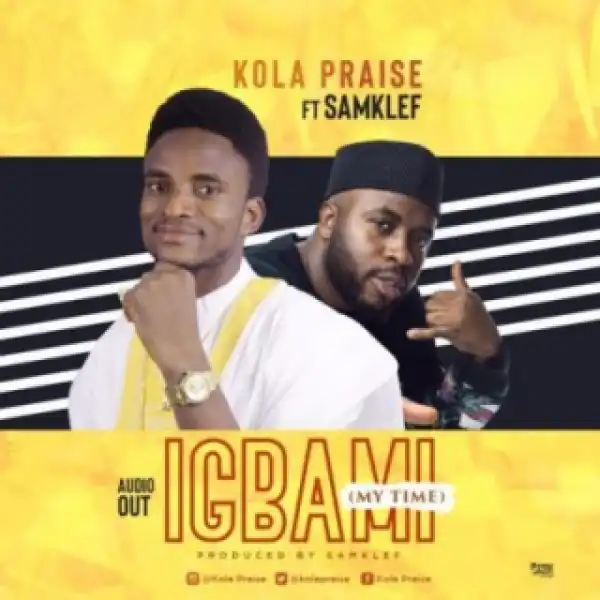 Kolapraise - Igbami (My Time) Ft. Samklef x MC Lively